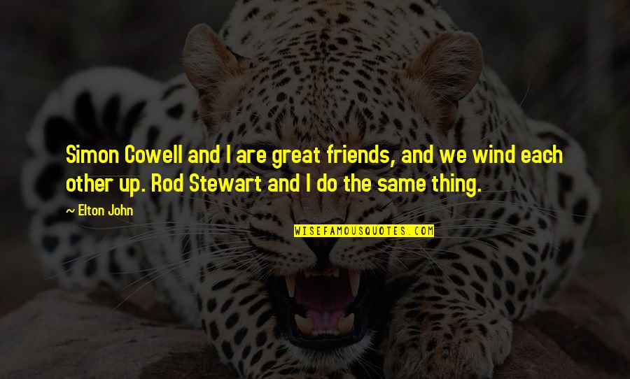 Elton John Quotes By Elton John: Simon Cowell and I are great friends, and Elton John Quotes By Elton John: Simon Cowell and I are great friends, and