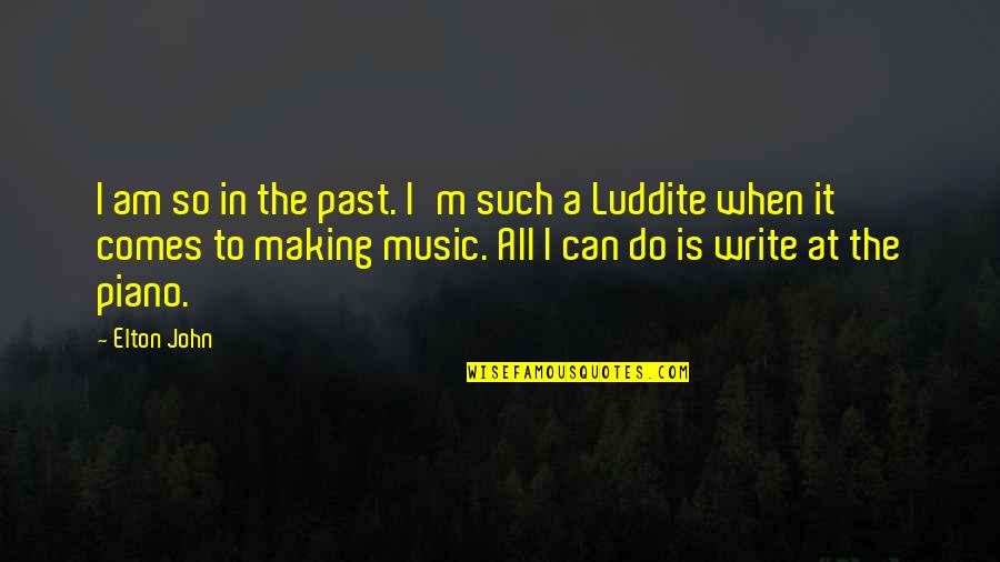 Elton John Quotes By Elton John: I am so in the past. I'm such Elton John Quotes By Elton John: I am so in the past. I'm such