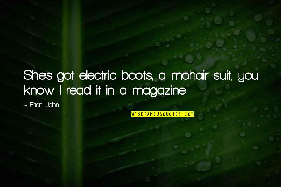 Elton John Quotes By Elton John: She's got electric boots, a mohair suit, you