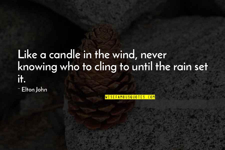 Elton John Quotes By Elton John: Like a candle in the wind, never knowing