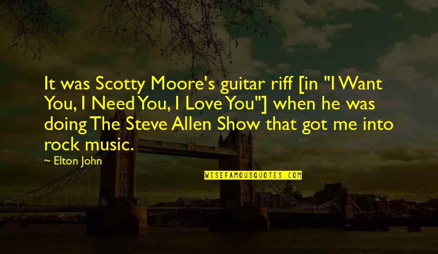 Elton John Quotes By Elton John: It was Scotty Moore's guitar riff [in "I Elton John Quotes By Elton John: It was Scotty Moore's guitar riff [in "I