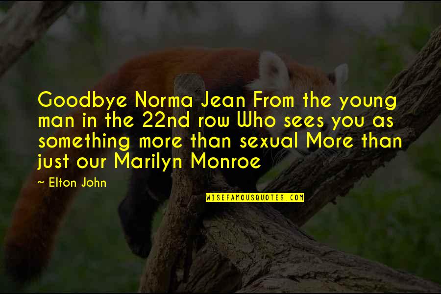 Elton John Quotes By Elton John: Goodbye Norma Jean From the young man in Elton John Quotes By Elton John: Goodbye Norma Jean From the young man in