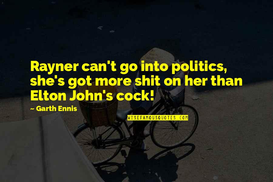 Elton John Quotes By Garth Ennis: Rayner can't go into politics, she's got more