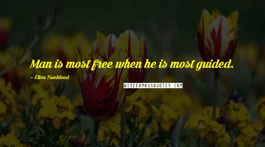 Elton Trueblood quotes: Man is most free when he is most guided.