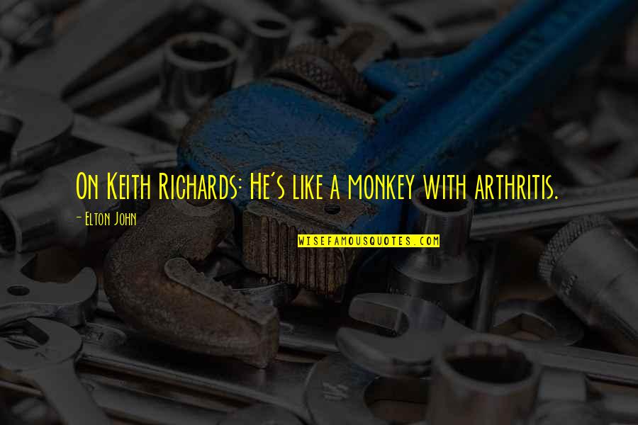 Elton's Quotes By Elton John: On Keith Richards: He's like a monkey with