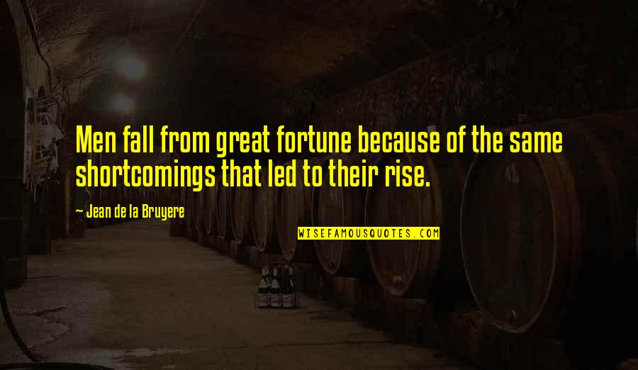 Eltors Quotes By Jean De La Bruyere: Men fall from great fortune because of the Eltors Quotes By Jean De La Bruyere: Men fall from great fortune because of the