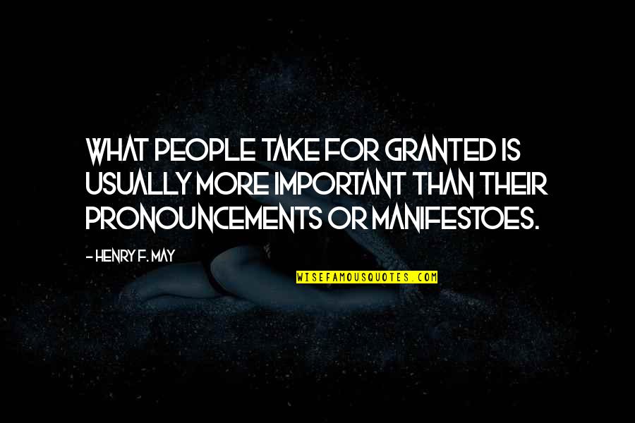 Elttila Quotes By Henry F. May: What people take for granted is usually more