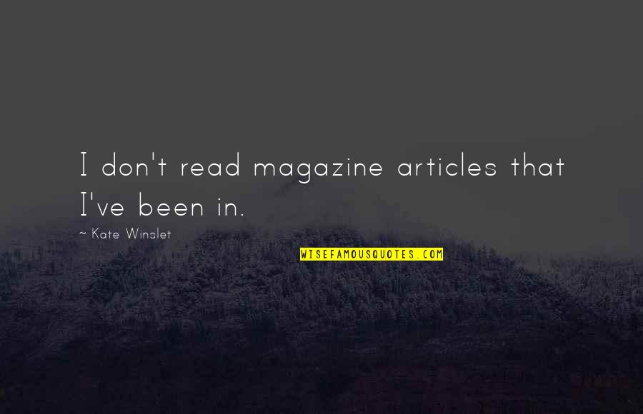 Elttiville Quotes By Kate Winslet: I don't read magazine articles that I've been Elttiville Quotes By Kate Winslet: I don't read magazine articles that I've been