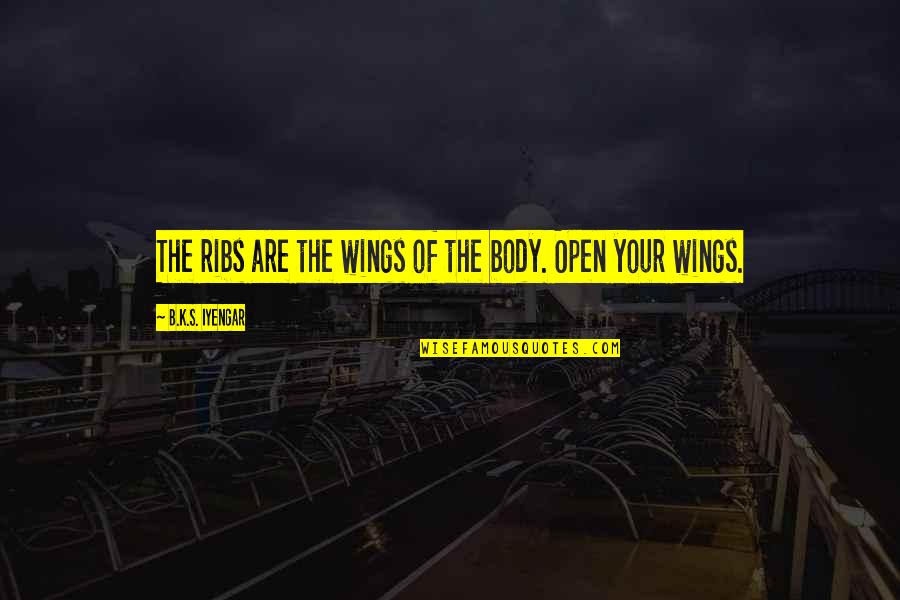 Eluard Poems Quotes By B.K.S. Iyengar: The ribs are the wings of the body.