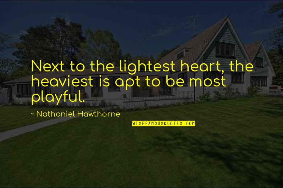 Elucad Quotes By Nathaniel Hawthorne: Next to the lightest heart, the heaviest is