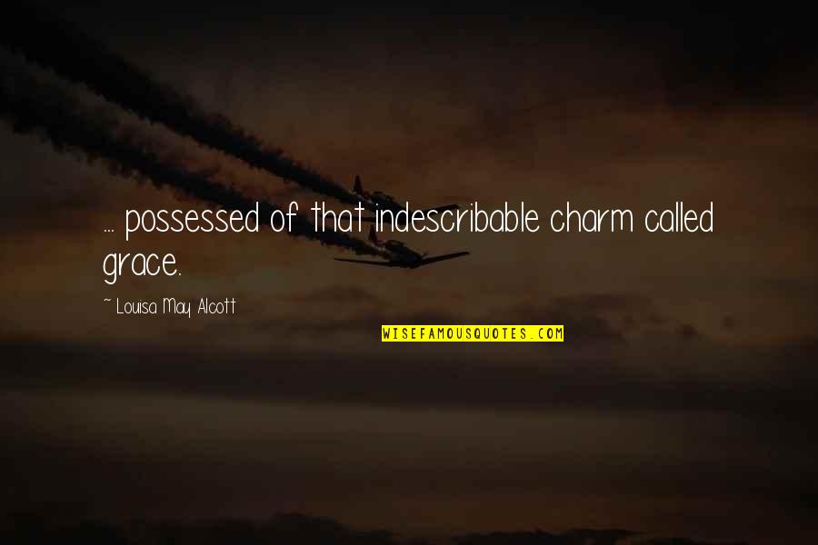 Eluchans Y Quotes By Louisa May Alcott: ... possessed of that indescribable charm called grace. Eluchans Y Quotes By Louisa May Alcott: ... possessed of that indescribable charm called grace.