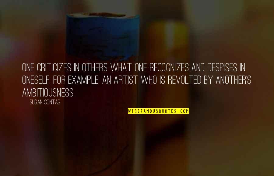 Eluchans Y Quotes By Susan Sontag: One criticizes in others what one recognizes and Eluchans Y Quotes By Susan Sontag: One criticizes in others what one recognizes and