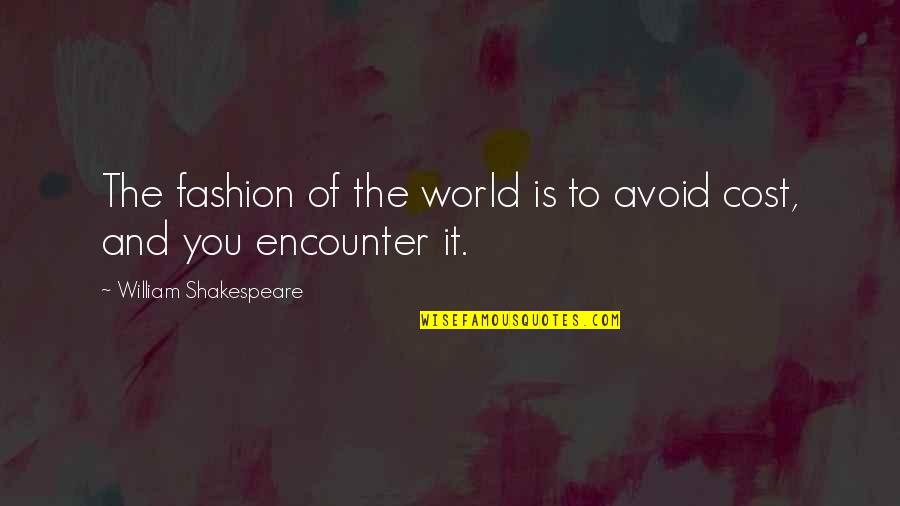 Elucidated Quotes By William Shakespeare: The fashion of the world is to avoid