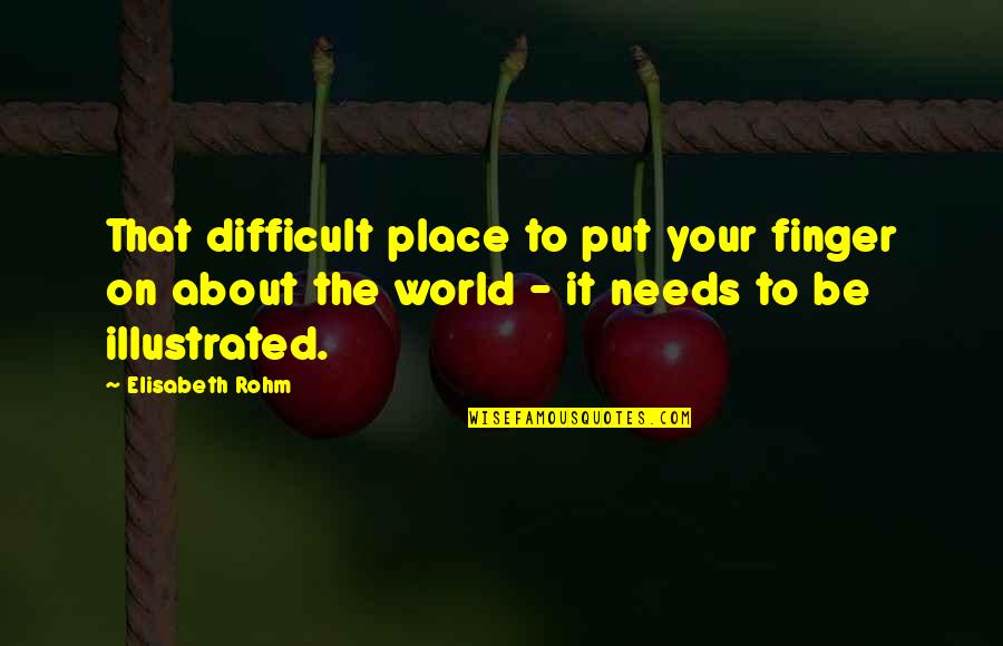 Elucubrando Definicion Quotes By Elisabeth Rohm: That difficult place to put your finger on Elucubrando Definicion Quotes By Elisabeth Rohm: That difficult place to put your finger on