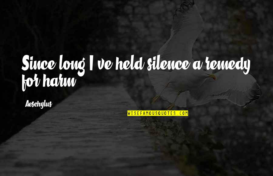 Elucubrate Quotes By Aeschylus: Since long I've held silence a remedy for Elucubrate Quotes By Aeschylus: Since long I've held silence a remedy for