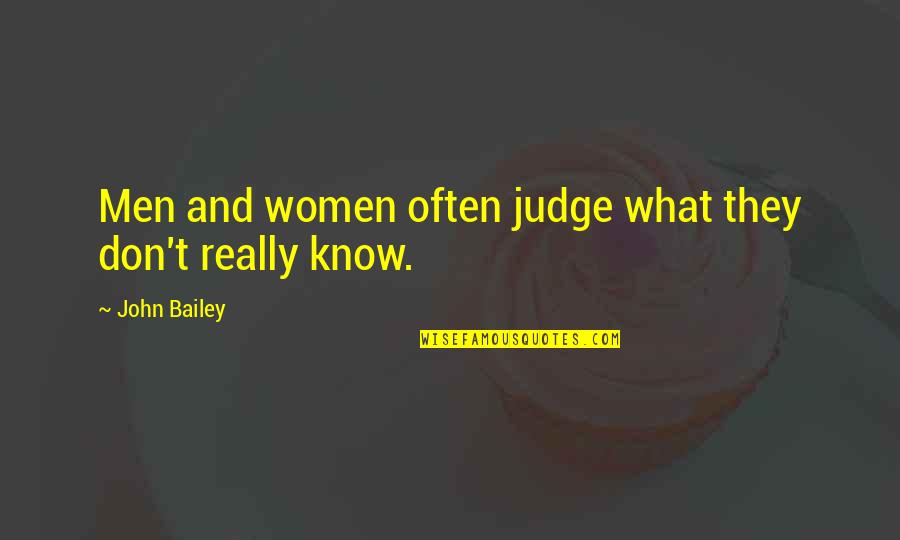 Elucubrate Quotes By John Bailey: Men and women often judge what they don't Elucubrate Quotes By John Bailey: Men and women often judge what they don't