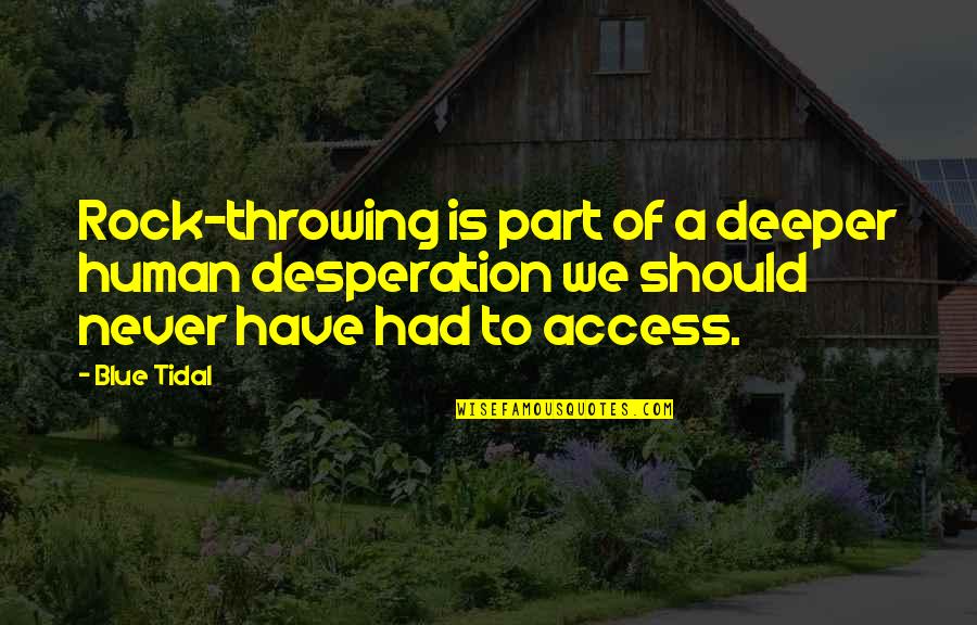 Eludant Quotes By Blue Tidal: Rock-throwing is part of a deeper human desperation Eludant Quotes By Blue Tidal: Rock-throwing is part of a deeper human desperation