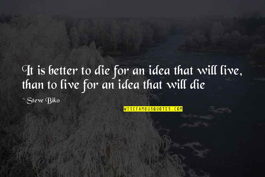 Elude Def Quotes By Steve Biko: It is better to die for an idea