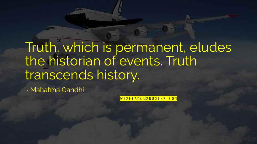 Elude Quotes By Mahatma Gandhi: Truth, which is permanent, eludes the historian of Elude Quotes By Mahatma Gandhi: Truth, which is permanent, eludes the historian of