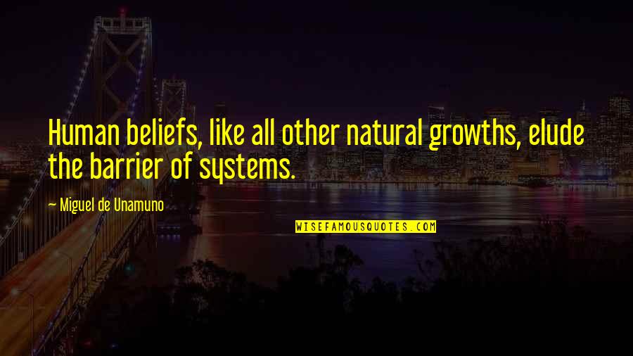 Elude Quotes By Miguel De Unamuno: Human beliefs, like all other natural growths, elude Elude Quotes By Miguel De Unamuno: Human beliefs, like all other natural growths, elude