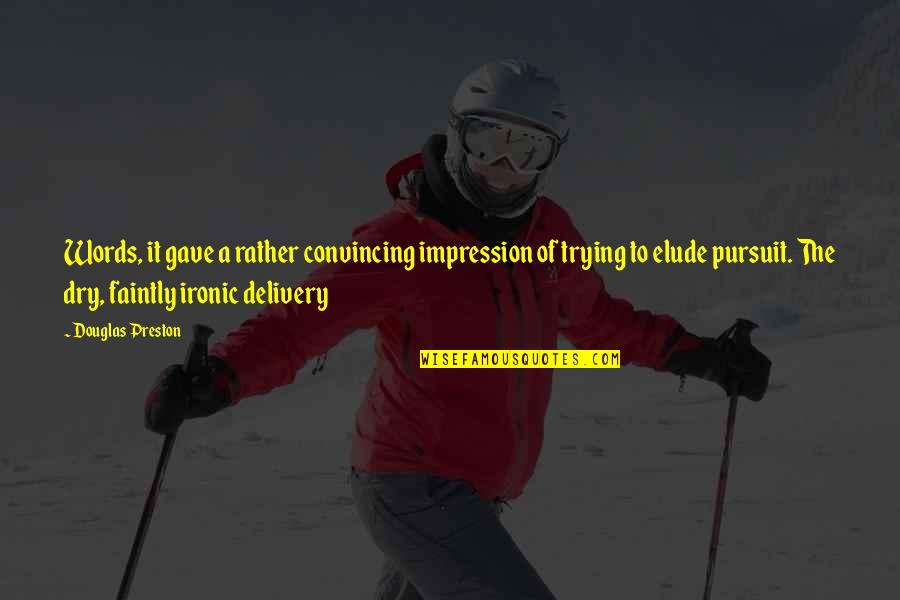 Elude Us Quotes By Douglas Preston: Words, it gave a rather convincing impression of