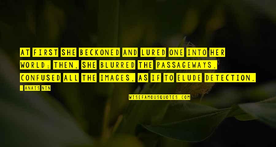 Elude You Quotes By Anais Nin: At first she beckoned and lured one into