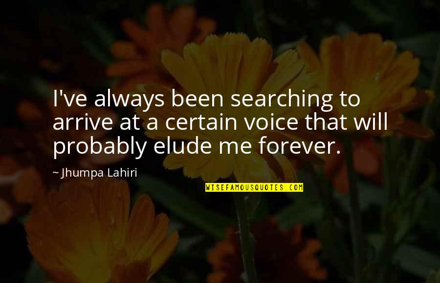 Elude You Quotes By Jhumpa Lahiri: I've always been searching to arrive at a