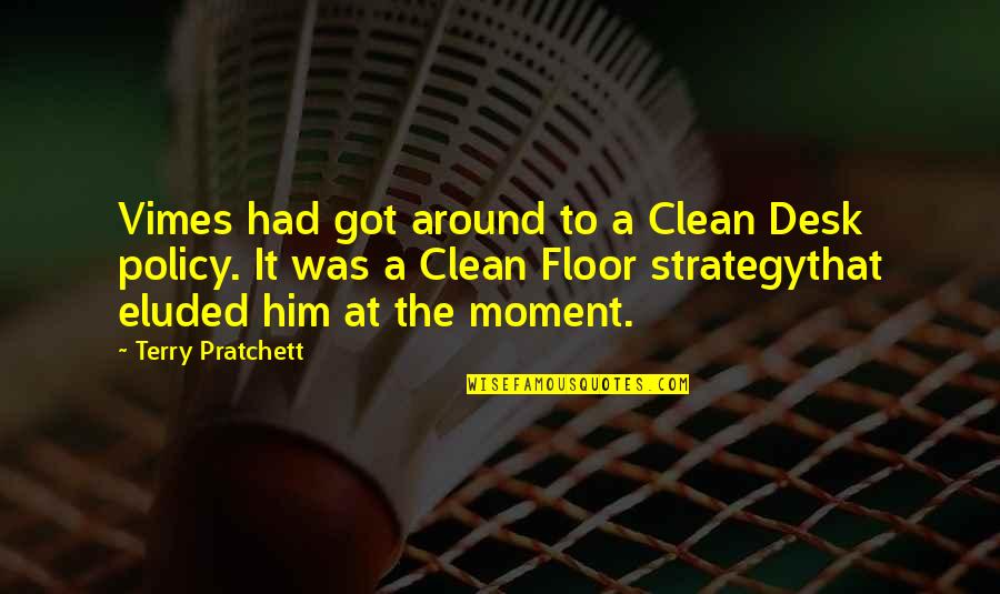 Eluded Quotes By Terry Pratchett: Vimes had got around to a Clean Desk Eluded Quotes By Terry Pratchett: Vimes had got around to a Clean Desk
