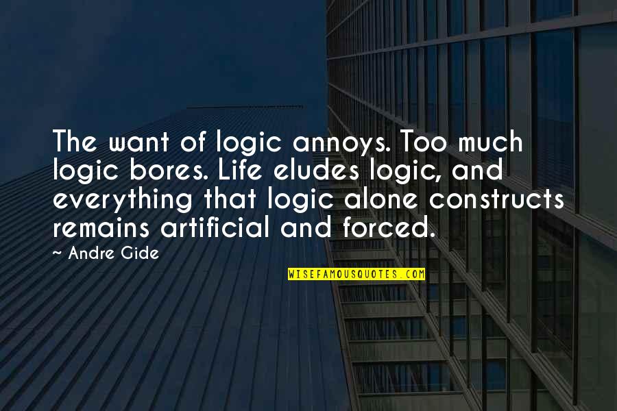 Eludes Quotes By Andre Gide: The want of logic annoys. Too much logic