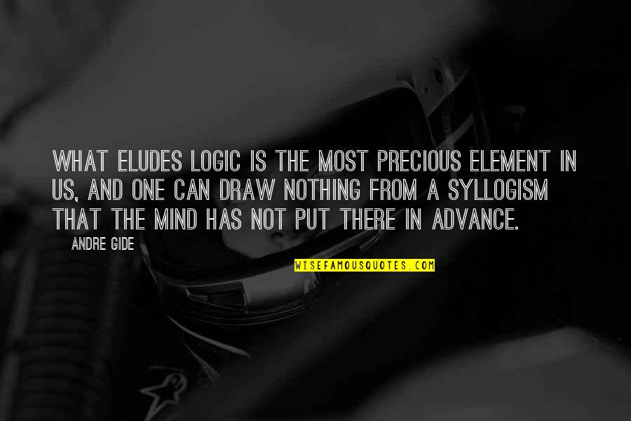 Eludes Quotes By Andre Gide: What eludes logic is the most precious element