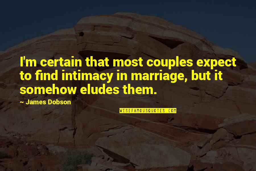 Eludes Quotes By James Dobson: I'm certain that most couples expect to find