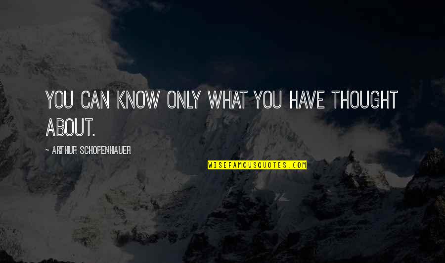 Eludir Definicion Quotes By Arthur Schopenhauer: You can know only what you have thought Eludir Definicion Quotes By Arthur Schopenhauer: You can know only what you have thought