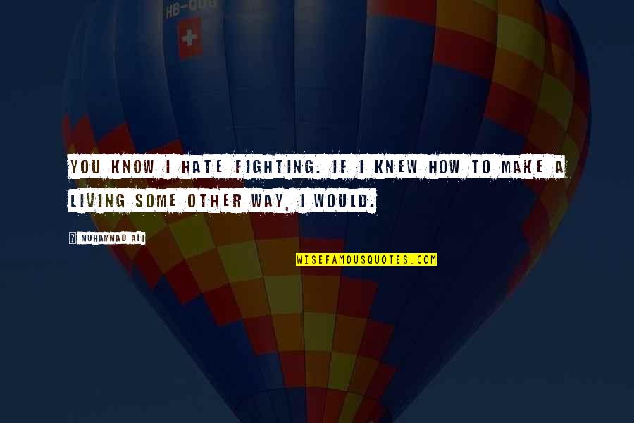Eludir Definicion Quotes By Muhammad Ali: You know I hate fighting. If I knew