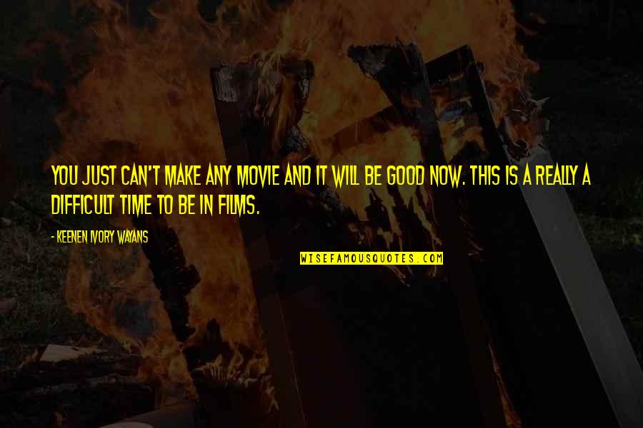 Eludir Significado Quotes By Keenen Ivory Wayans: You just can't make any movie and it Eludir Significado Quotes By Keenen Ivory Wayans: You just can't make any movie and it