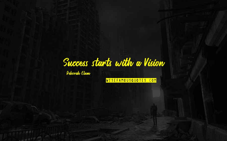Elum Quotes By Deborah Elum: Success starts with a Vision