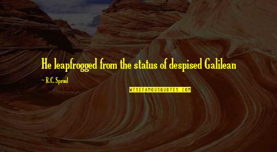 Elum Quotes By R.C. Sproul: He leapfrogged from the status of despised Galilean