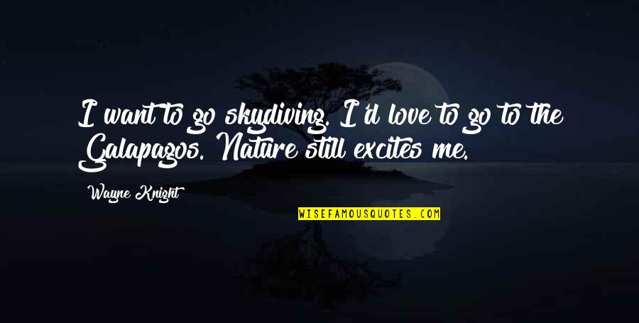 Elumalai Kannan Quotes By Wayne Knight: I want to go skydiving. I'd love to