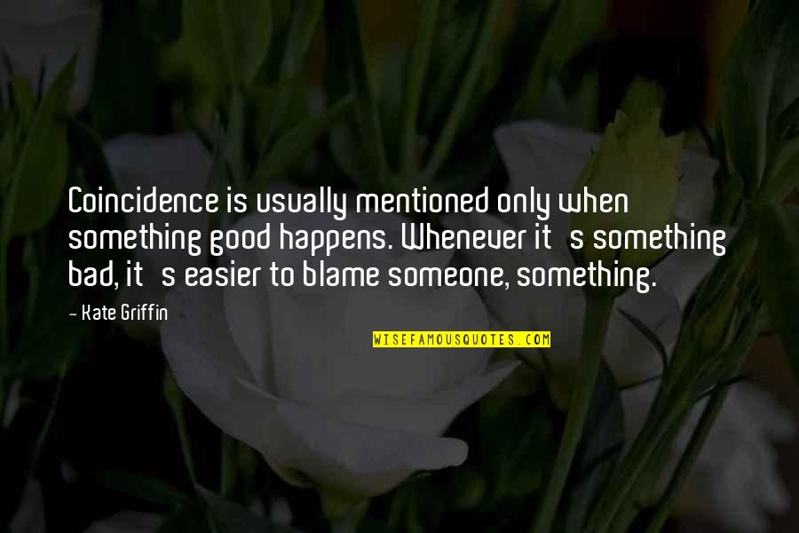 Elumelu Uzo Quotes By Kate Griffin: Coincidence is usually mentioned only when something good Elumelu Uzo Quotes By Kate Griffin: Coincidence is usually mentioned only when something good