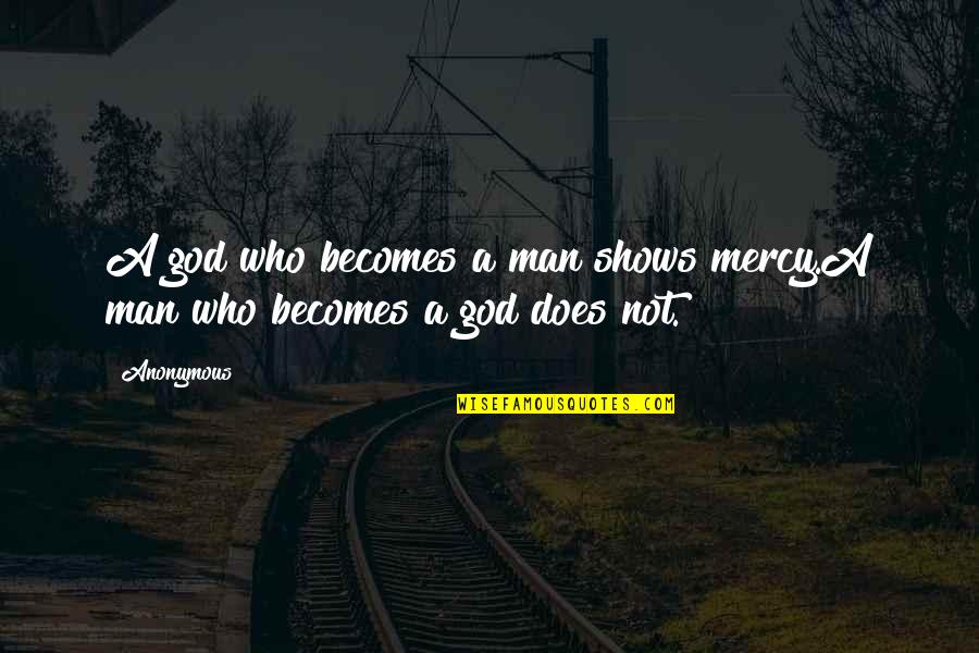 Eluned In Prif Quotes By Anonymous: A god who becomes a man shows mercy.A