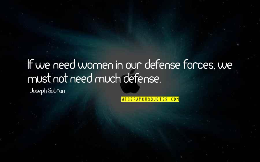 Eluned In Prif Quotes By Joseph Sobran: If we need women in our defense forces,