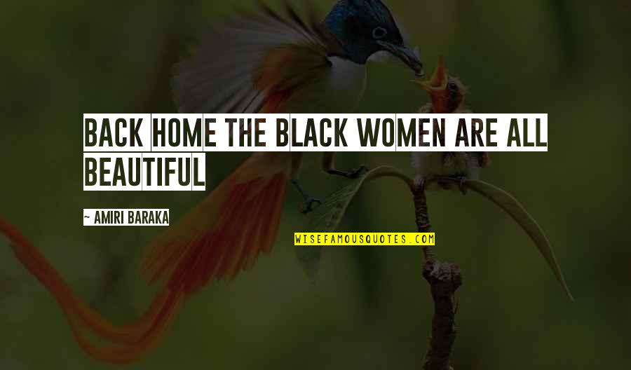 Eluned Quotes By Amiri Baraka: Back home the black women are all beautiful Eluned Quotes By Amiri Baraka: Back home the black women are all beautiful