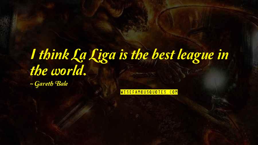 Elunga Quotes By Gareth Bale: I think La Liga is the best league Elunga Quotes By Gareth Bale: I think La Liga is the best league