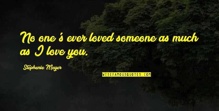 Elurin Quotes By Stephenie Meyer: No one's ever loved someone as much as