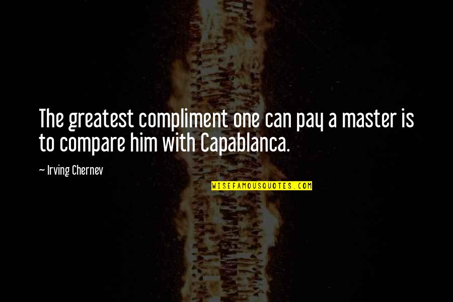 Elusion Camo Quotes By Irving Chernev: The greatest compliment one can pay a master
