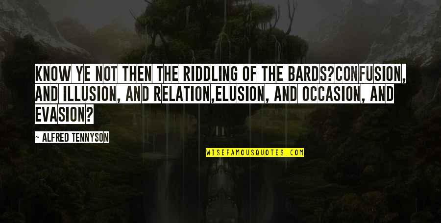 Elusion Quotes By Alfred Tennyson: Know ye not then the Riddling of the