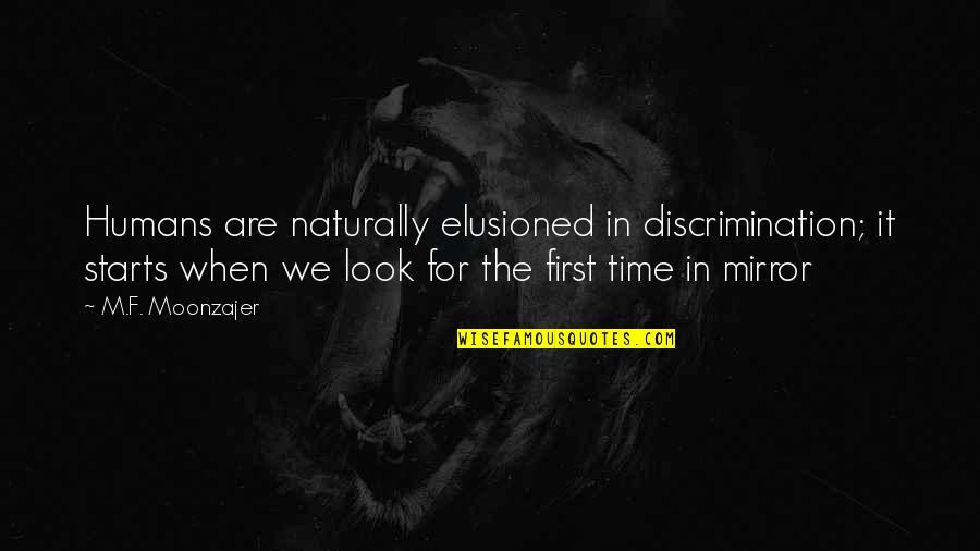 Elusioned Quotes By M.F. Moonzajer: Humans are naturally elusioned in discrimination; it starts