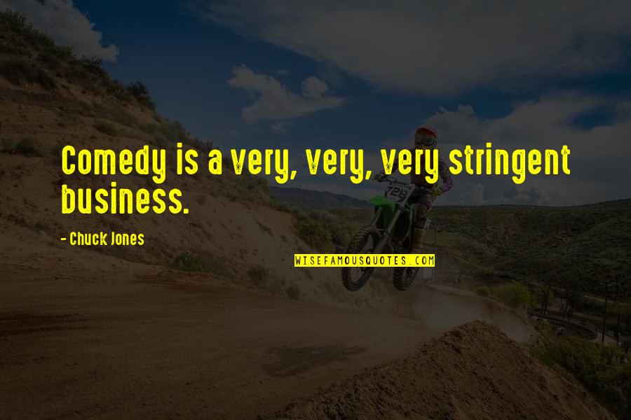 Elusive Dream Quotes By Chuck Jones: Comedy is a very, very, very stringent business. Elusive Dream Quotes By Chuck Jones: Comedy is a very, very, very stringent business.