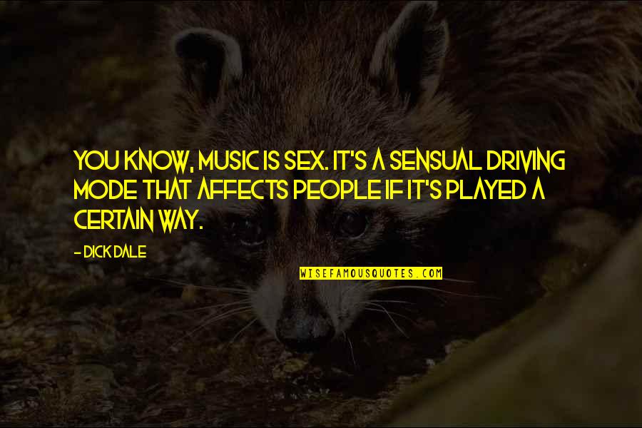 Elusive Dream Quotes By Dick Dale: You know, music is sex. It's a sensual Elusive Dream Quotes By Dick Dale: You know, music is sex. It's a sensual