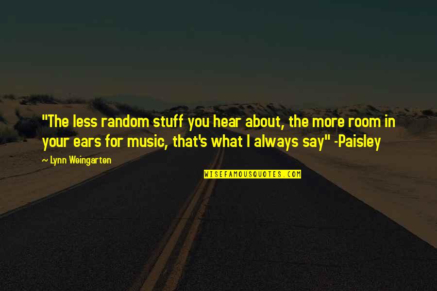 Elusive Dream Quotes By Lynn Weingarten: "The less random stuff you hear about, the Elusive Dream Quotes By Lynn Weingarten: "The less random stuff you hear about, the
