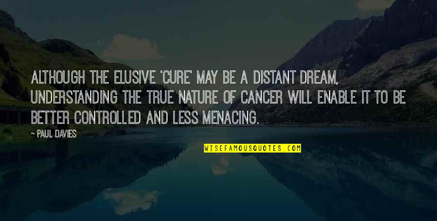 Elusive Dream Quotes By Paul Davies: Although the elusive 'cure' may be a distant Elusive Dream Quotes By Paul Davies: Although the elusive 'cure' may be a distant